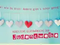 Herzliche Glückwünsche zur Jugendweihe! Sei wie du bist! Lustige Sprüche für diesen Anlass.