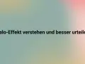 Halo-Effekt verstehen und besser urteilen lernen. Ein sanfter Farbverlauf im Hintergrund unterstützt die Botschaft.