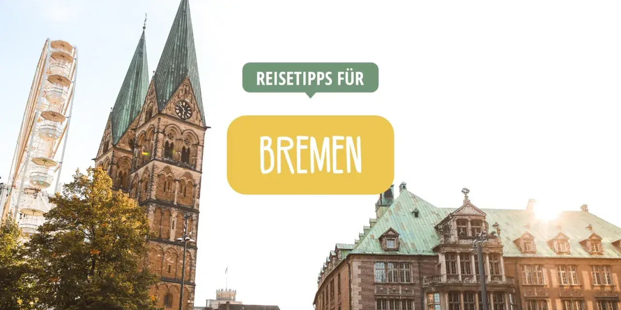 Reisetipps für Bremen: Planen Sie Ihre Ferien 2026 in der Hansestadt mit Dom und Riesenrad.