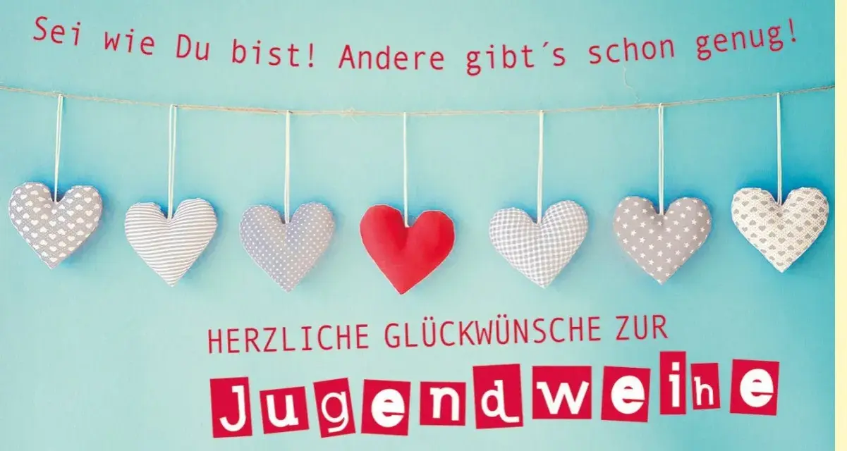 Herzliche Glückwünsche zur Jugendweihe! Sei wie du bist! Lustige Sprüche für diesen Anlass.