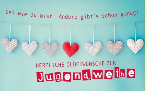 Herzliche Glückwünsche zur Jugendweihe! Sei wie du bist! Lustige Sprüche für diesen Anlass.