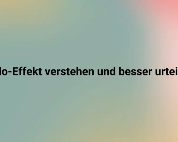 Halo-Effekt verstehen und besser urteilen lernen. Ein sanfter Farbverlauf im Hintergrund unterstützt die Botschaft.