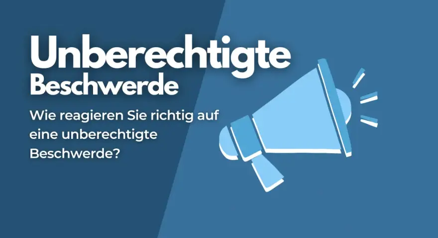 Ein Megafon verkündet "Unberechtigte Beschwerde". Wie reagieren Sie richtig auf eine unberechtigte Beschwerde?