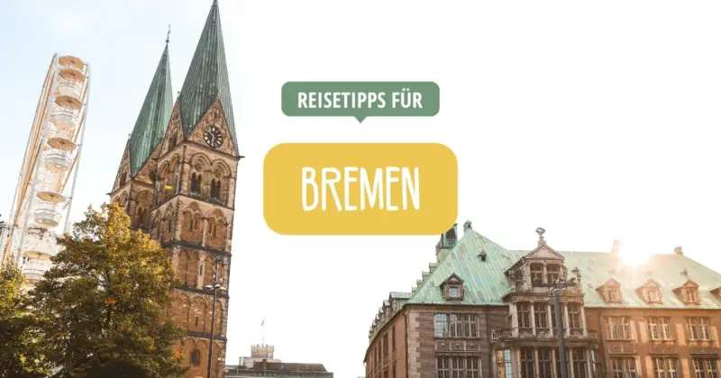 Reisetipps für Bremen: Planen Sie Ihre Ferien 2026 in der Hansestadt mit Dom und Riesenrad.